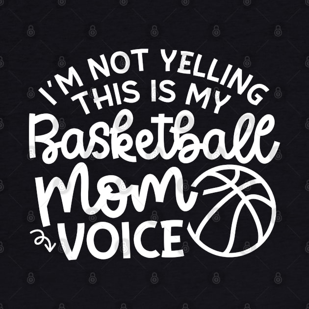 I'm Not Yelling This Is My Basketball Mom Voice Cute Funny by GlimmerDesigns